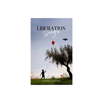 Liberation Songs - by Monica Czubba (Paperback)