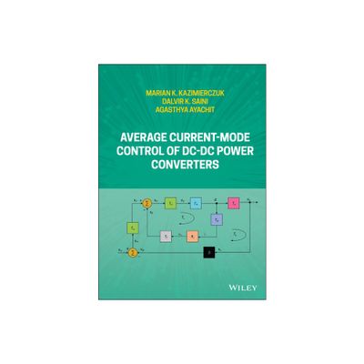 Average Current-Mode Control of DC-DC Power Converters - by Marian K Kazimierczuk & Dalvir K Saini & Agasthya Ayachit (Hardcover)