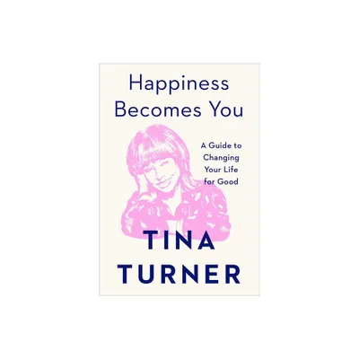 Happiness Becomes You - by Tina Turner (Hardcover)