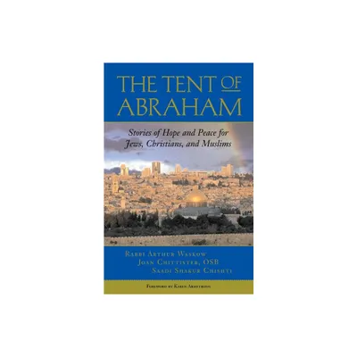 The Tent of Abraham - by Arthur Waskow & Joan Chittister & Saadi Shakur Chishti (Paperback)