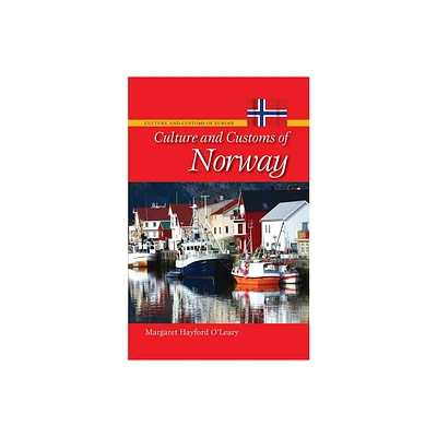 Culture and Customs of Norway - (Culture and Customs of Europe) by Margaret Hayford OLeary (Hardcover)