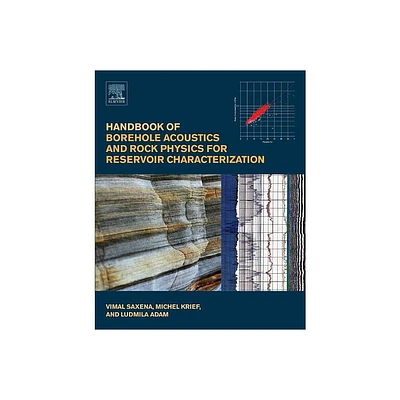 Handbook of Borehole Acoustics and Rock Physics for Reservoir Characterization - by Vimal Saxena & Michel Krief & Ludmila Adam (Paperback)