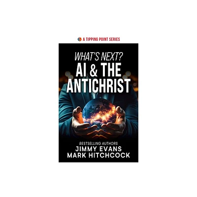 Whats Next? AI & the Antichrist - (Tipping Point) by Jimmy Evans & Mark Hitchcock (Paperback)