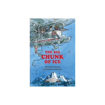 The Big Chunk of Ice - by Bertrand R Brinley (Paperback)