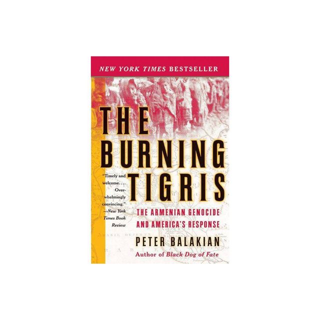 The Burning Tigris - by Peter Balakian (Paperback)