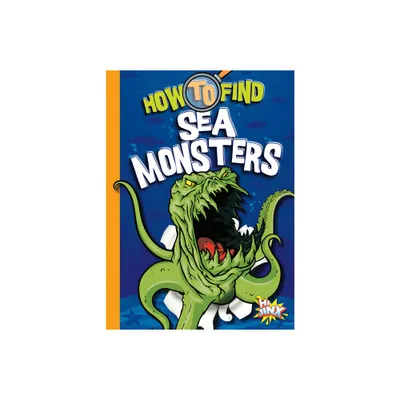 How to Find Sea Monsters - (Paranormal Field Guides) by Thomas Kingsley Troupe (Paperback)