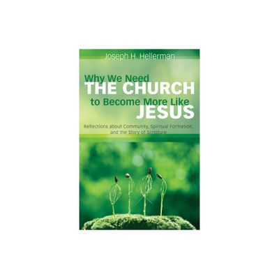 Why We Need the Church to Become More Like Jesus - by Joseph H Hellerman (Paperback)