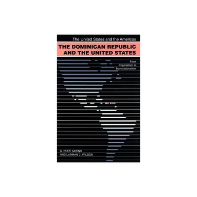 The Dominican Republic and the United States - (United States and the Americas) by G Pope Atkins & Larman C Wilson (Paperback)