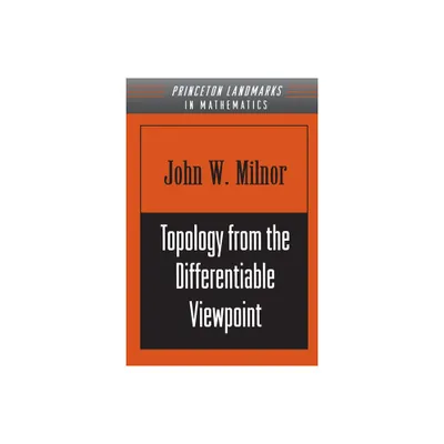 Topology from the Differentiable Viewpoint - (Princeton Landmarks in Mathematics and Physics) by John Milnor (Paperback)