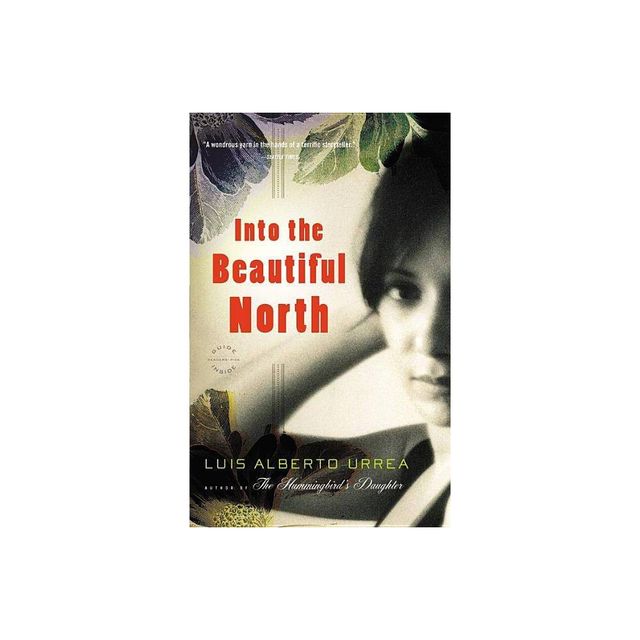 Into the Beautiful North - by Luis Alberto Urrea (Paperback)