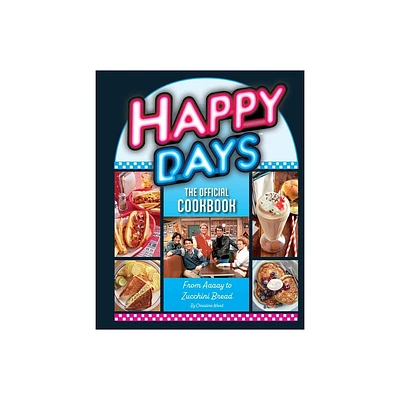 Happy Days: The Official Cookbook - by Insight Editions & Christina Ward (Hardcover)