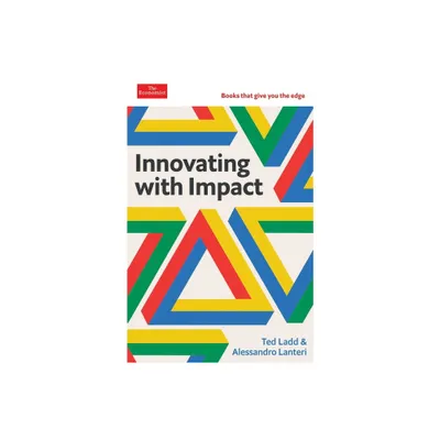 Innovating with Impact - (The Economist Edge) by Ted Ladd & Alessandro Lanteri (Hardcover)