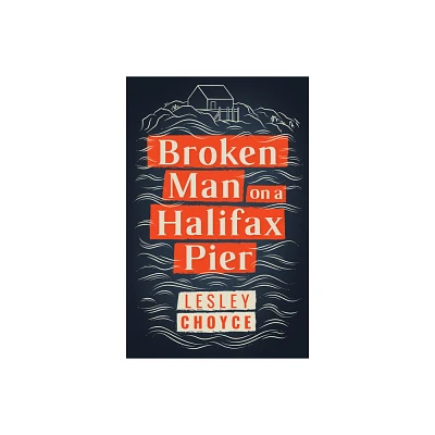 Broken Man on a Halifax Pier - by Lesley Choyce (Paperback)