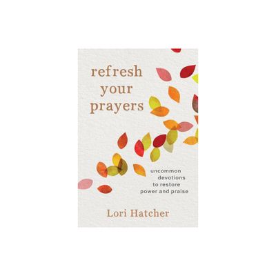 Refresh Your Prayers - by Lori Hatcher (Paperback)