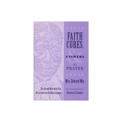 Faith Cures, and Answers to Prayer - (Women and Gender in Religion) by Mrs Edward Mix (Hardcover)