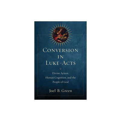 Conversion in Luke-Acts - by Joel B Green (Paperback)