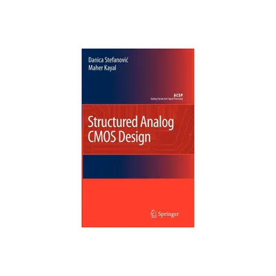 Structured Analog CMOS Design - (Analog Circuits and Signal Processing) by Danica Stefanovic & Maher Kayal (Hardcover)