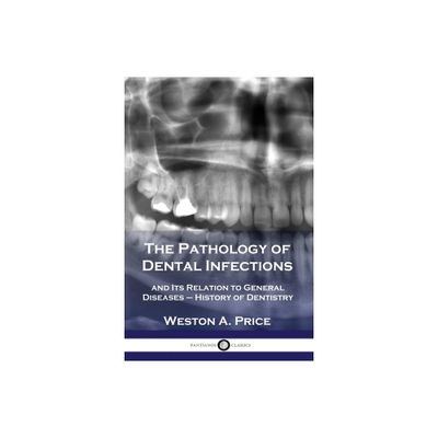 The Pathology of Dental Infections - by Weston a Price (Paperback)