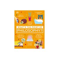 Whats the Point of Philosophy? - (DK Whats the Point Of?) by DK (Hardcover)