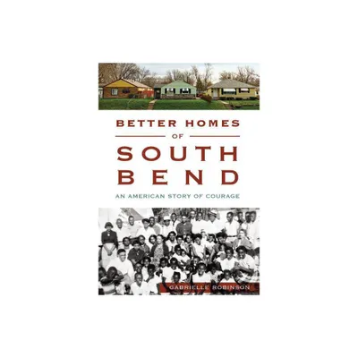 Better Homes of South Bend - (American Heritage) by Gabrielle Robinson (Paperback)