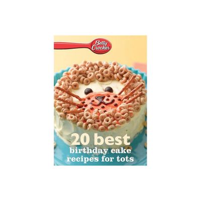 Betty Crocker 20 Best Birthday Recipes for Tots - (Betty Crocker eBook Minis) by Betty Ed D Crocker (Paperback)