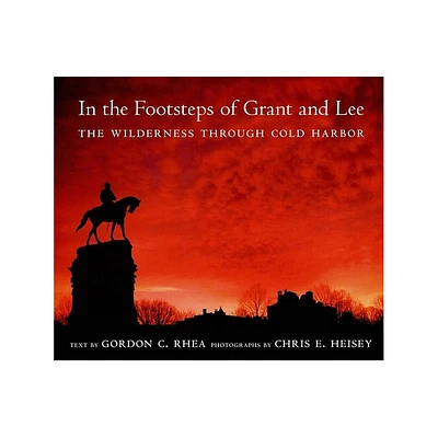 In the Footsteps of Grant and Lee - (Southern Literary Studies) by Gordon C Rhea (Hardcover)