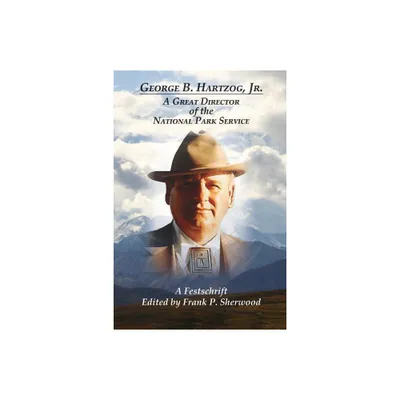 George B. Hartzog, Jr.: - by Frank P Sherwood (Paperback)