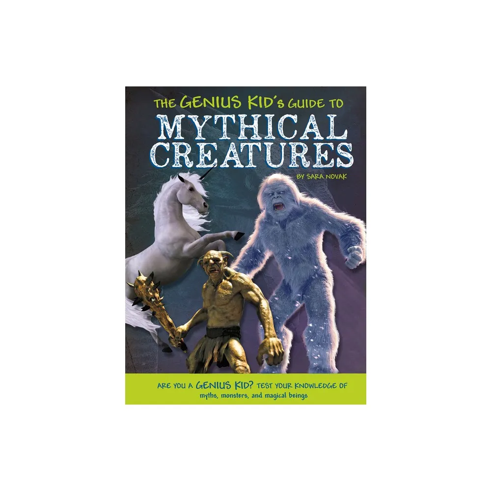 The Genius Kids Guide to Mythical Creatures - by Sara Novak (Paperback)