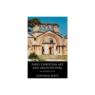 Early Christian Art and Architecture - by Guntram Koch (Paperback)