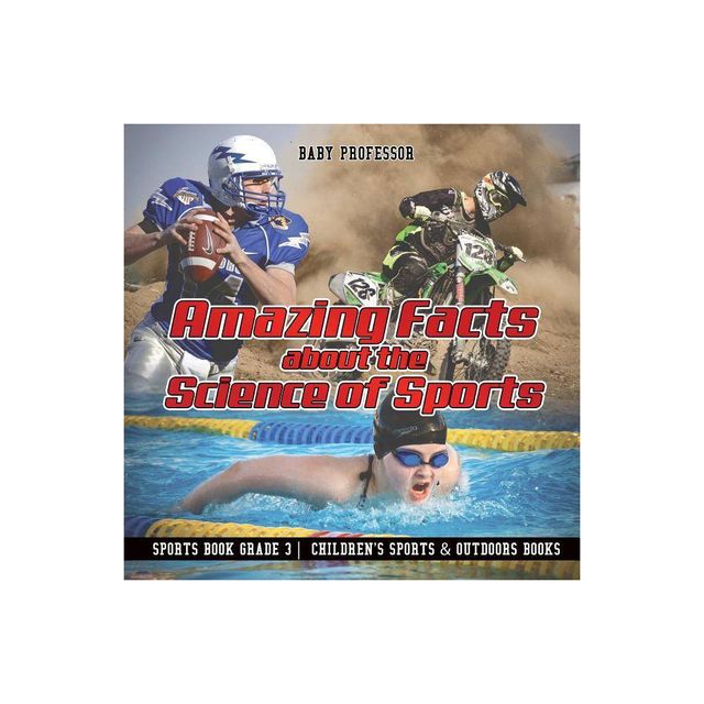 Amazing Facts about the Science of Sports - Sports Book Grade 3 Childrens Sports & Outdoors Books - by Baby Professor (Paperback)