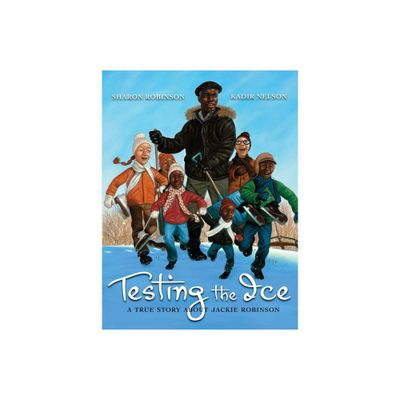 Testing the Ice: A True Story about Jackie Robinson - by Sharon Robinson (Hardcover)