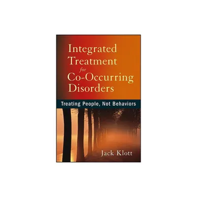 Integrated Treatment for Co-Occurring Disorders - by Jack Klott (Paperback)