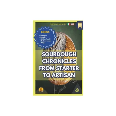 Sourdough Chronicles From Starter to Artisan - by Massimo Parrucci (Paperback)