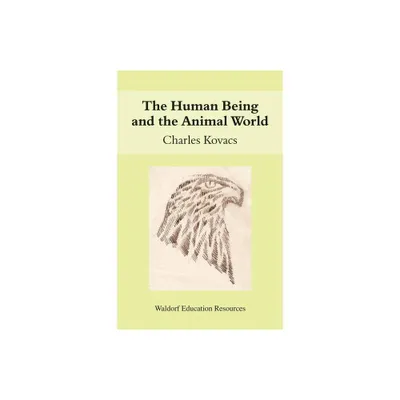 The Human Being and the Animal World - (Waldorf Education Resources) by Charles Kovacs (Paperback)