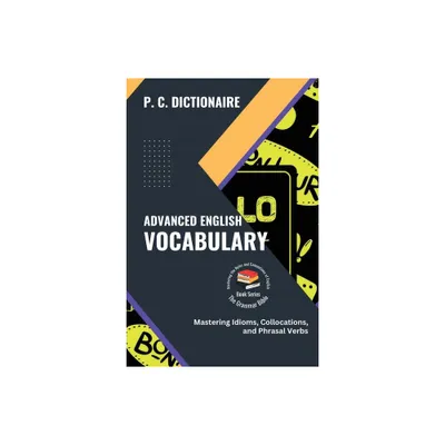 Advanced English Vocabulary - (The Grammar Bible: Mastering the Rules and Conventions of English) by P C Dictionaire (Paperback)