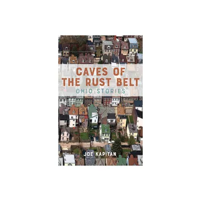 Caves of the Rust Belt - by Joe Kapitan (Paperback)