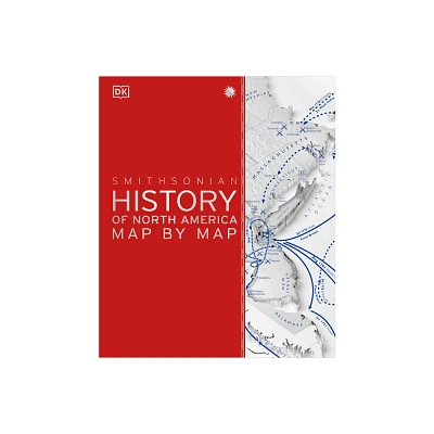 History of North America Map by Map - (DK History Map by Map) by DK (Hardcover)