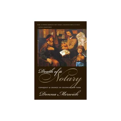 Death of a Notary - (Conquest and Change in Colonial New York) by Donna Merwick (Paperback)