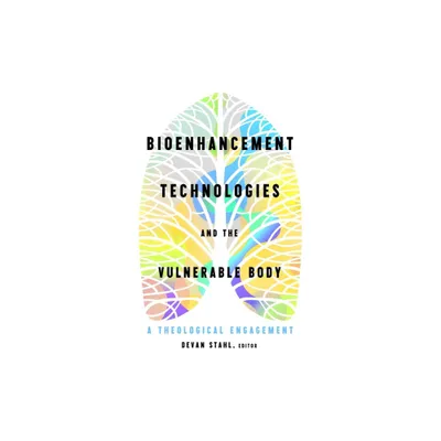 Bioenhancement Technologies and the Vulnerable Body - by Devan Stahl (Paperback)