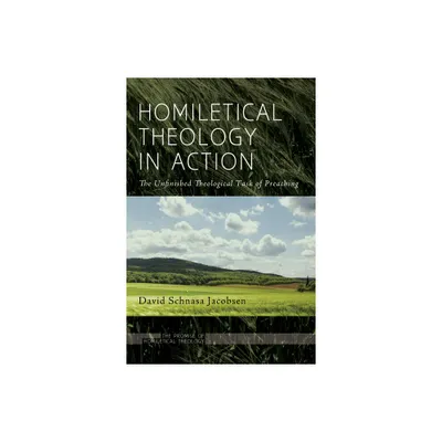 Homiletical Theology in Action - (Promise of Homiletical Theology) by David Schnasa Jacobsen (Paperback)