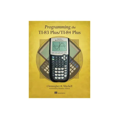 Programming the Ti-83 Plus/Ti-84 Plus - by Christopher Mitchell (Paperback)