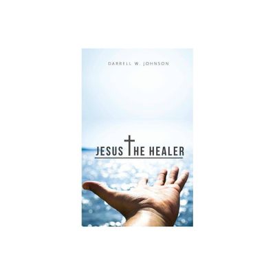 Jesus the Healer - by Darrell Johnson (Paperback)