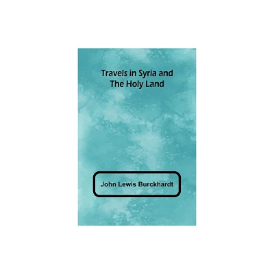 Travels in Syria and the Holy Land - by John Lewis Burckhardt (Paperback)