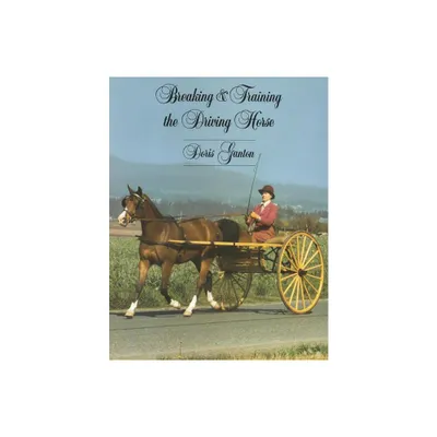 Breaking and Training the Driving Horse - (Horse Lovers Library) 2nd Edition by Doris Ganton (Paperback)