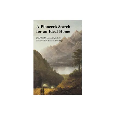 A Pioneers Search for an Ideal Home - by Phoebe Goddell Judson (Paperback)