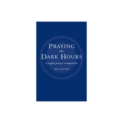 Praying the Dark Hours - by Jim Cotter (Paperback)