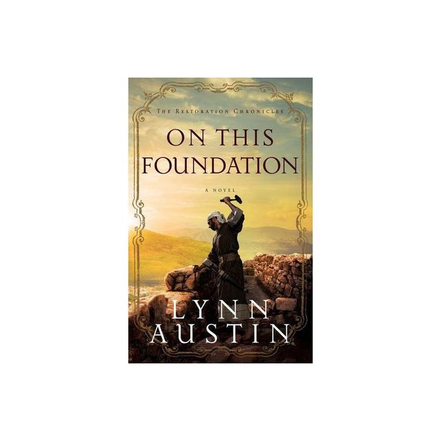 On This Foundation - (Restoration Chronicles) by Lynn Austin (Paperback)