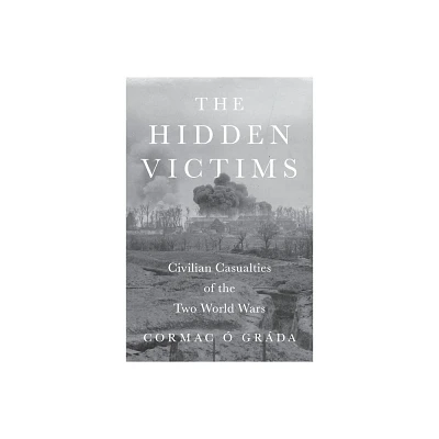 The Hidden Victims - (Princeton Economic History of the Western World) by Cormac  Grda (Hardcover)