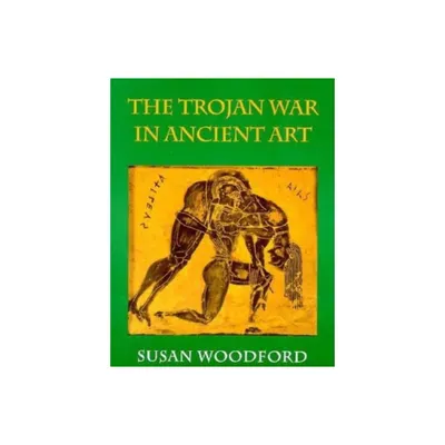 Trojan War in Ancient Art - by Susan Woodford (Paperback)