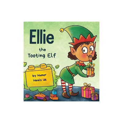 Ellie the Tooting Elf - (Farting Adventures) by Humor Heals Us (Hardcover)